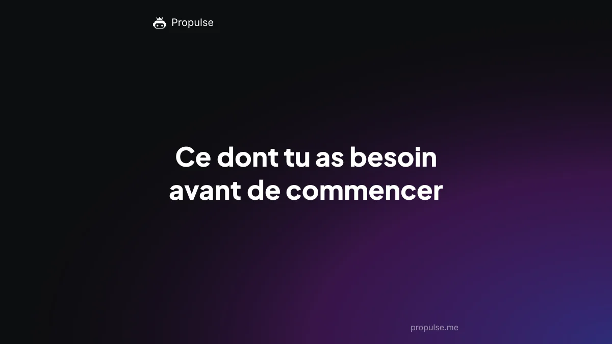 Ce dont tu as besoin avant de commencer