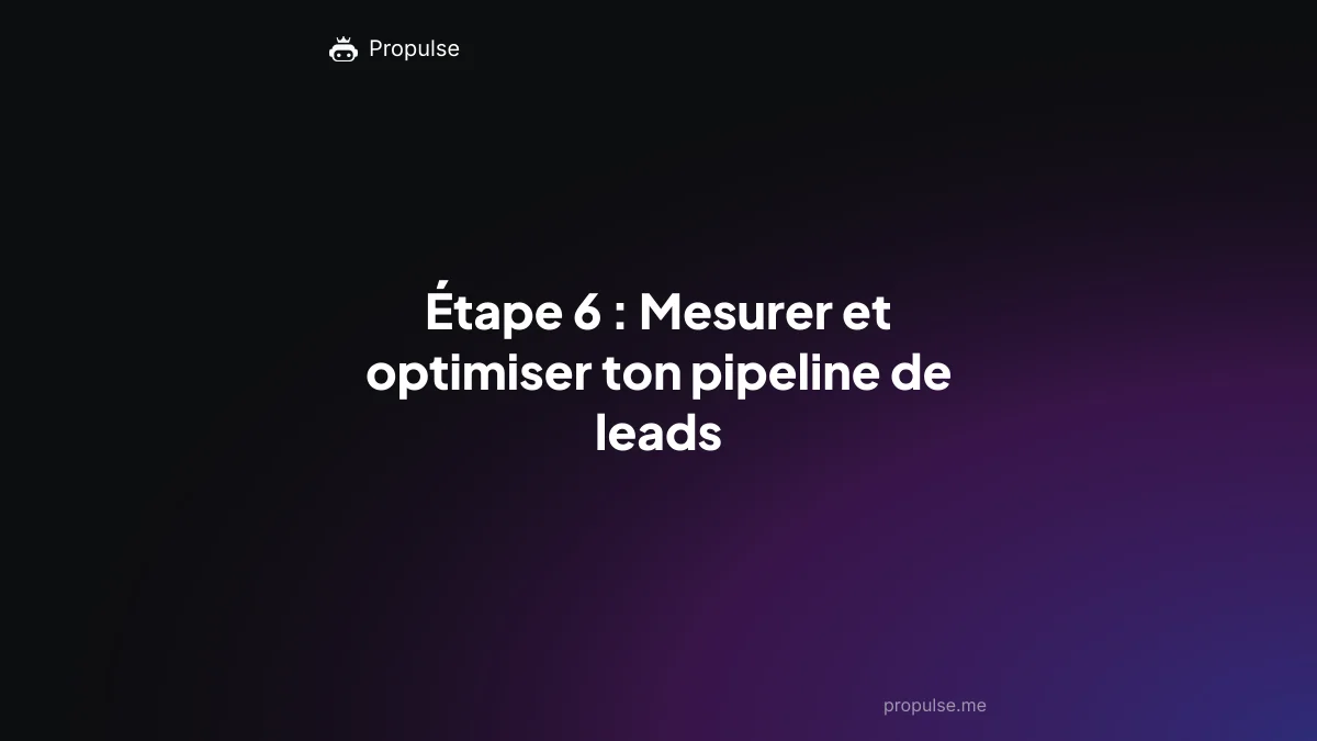 Étape 6 : Mesurer et optimiser ton pipeline de leads
