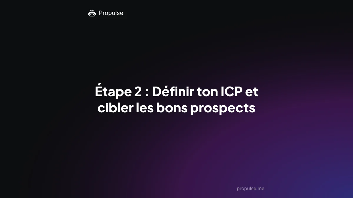 Étape 2 : Définir ton ICP et cibler les bons prospects