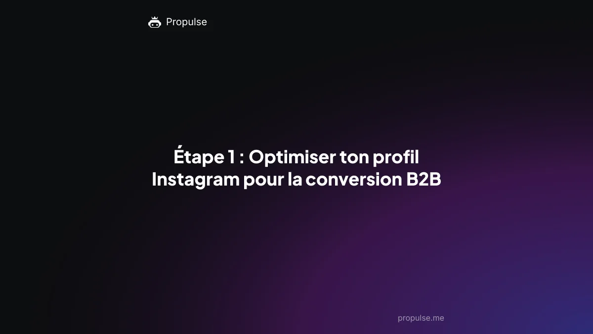 Étape 1 : Optimiser ton profil Instagram pour la conversion B2B
