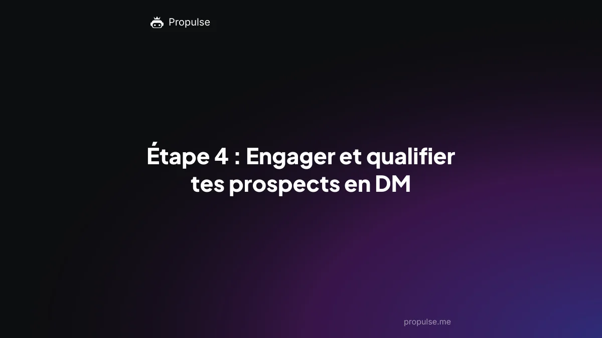 Étape 4 : Engager et qualifier tes prospects en DM