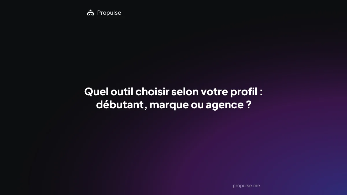 Quel outil choisir selon votre profil : débutant, marque ou agence ?