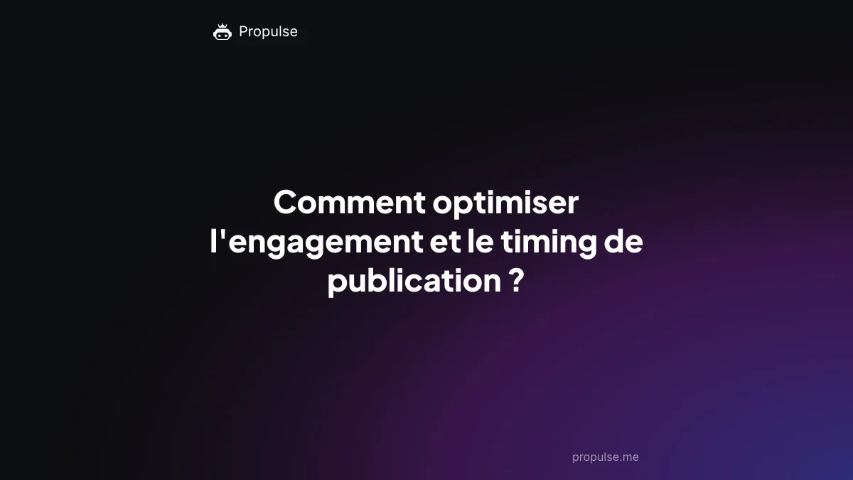 Comment optimiser l'engagement et le timing de publication ?