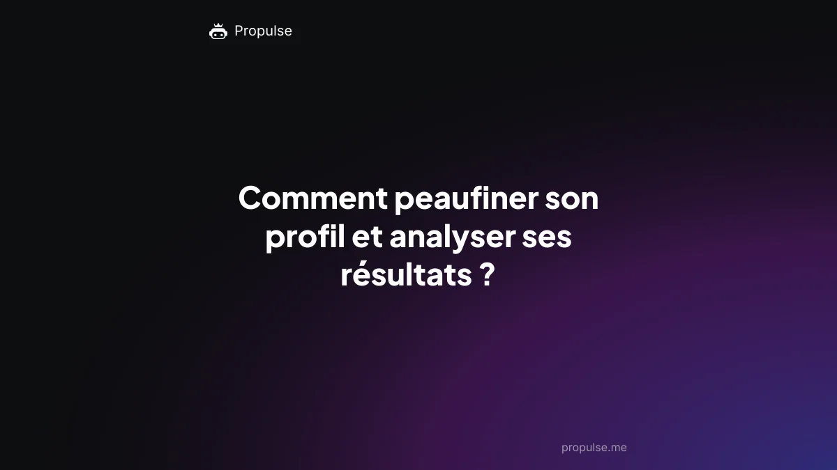 Comment peaufiner son profil et analyser ses résultats ?