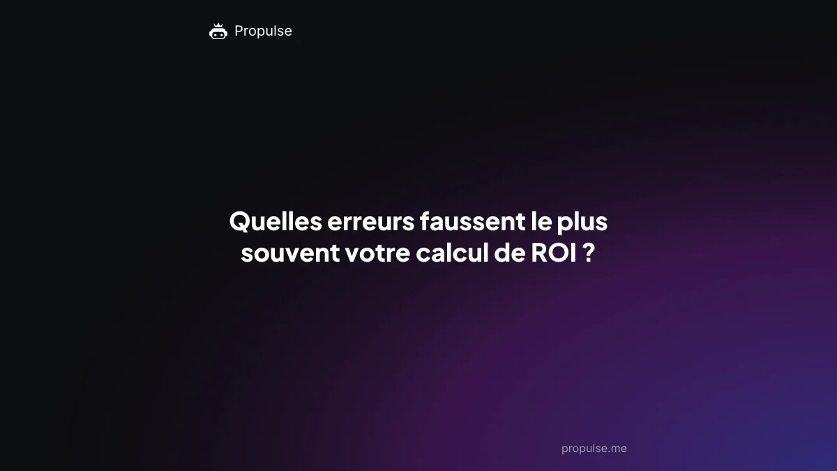 Quelles erreurs faussent le plus souvent votre calcul de ROI ?