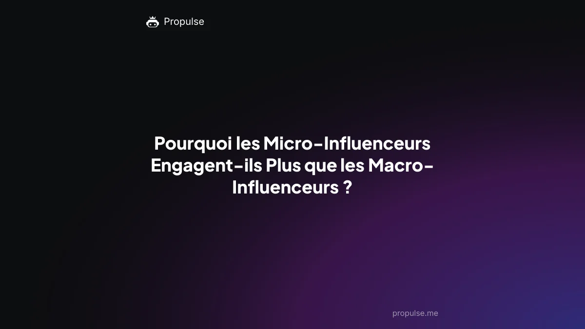 Pourquoi les Micro-Influenceurs Engagent-ils Plus que les Macro-Influenceurs ?
