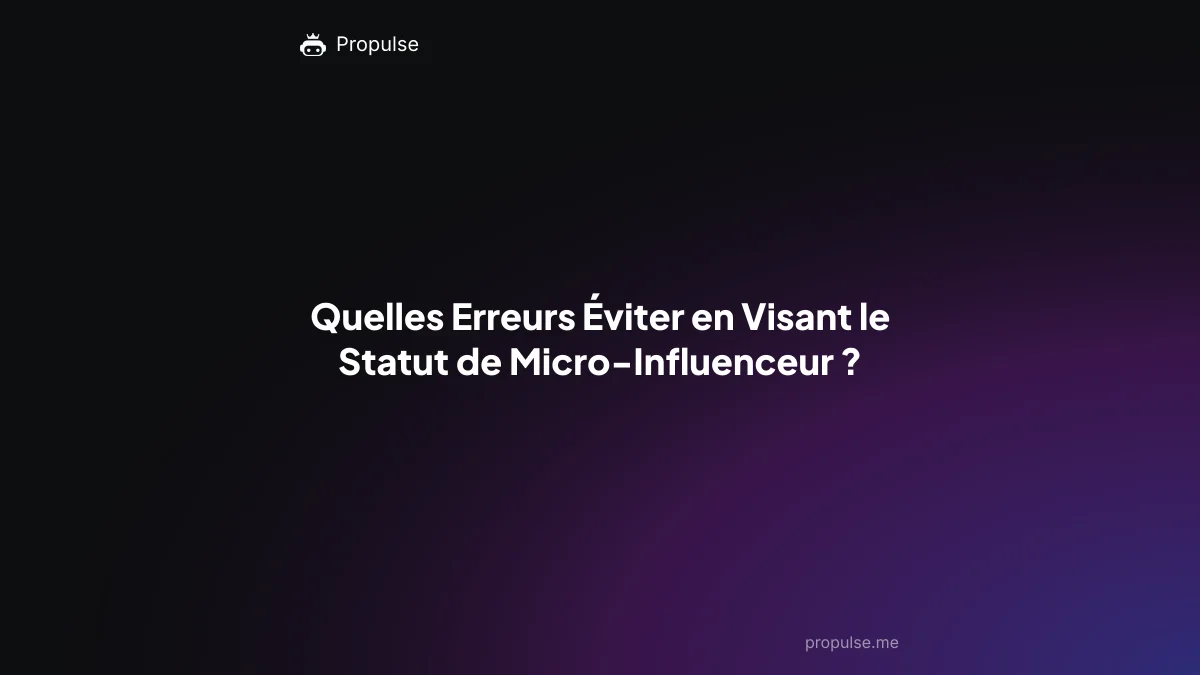 Quelles Erreurs Éviter en Visant le Statut de Micro-Influenceur ?
