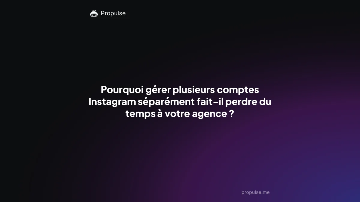 Pourquoi gérer plusieurs comptes Instagram séparément fait-il perdre du temps à votre agence ?