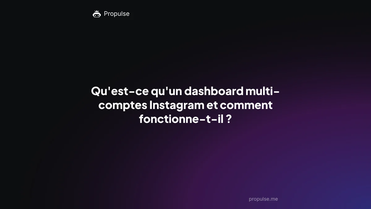 Qu'est-ce qu'un dashboard multi-comptes Instagram et comment fonctionne-t-il ?