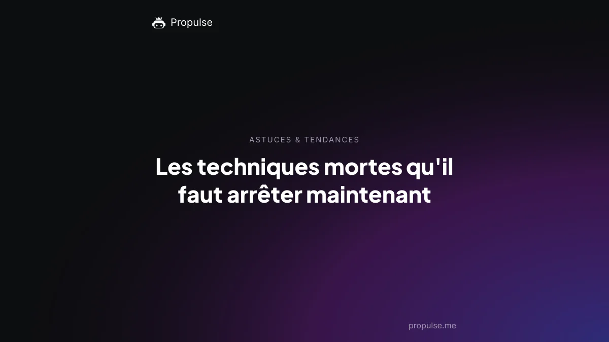 Les techniques mortes qu'il faut arrêter maintenant