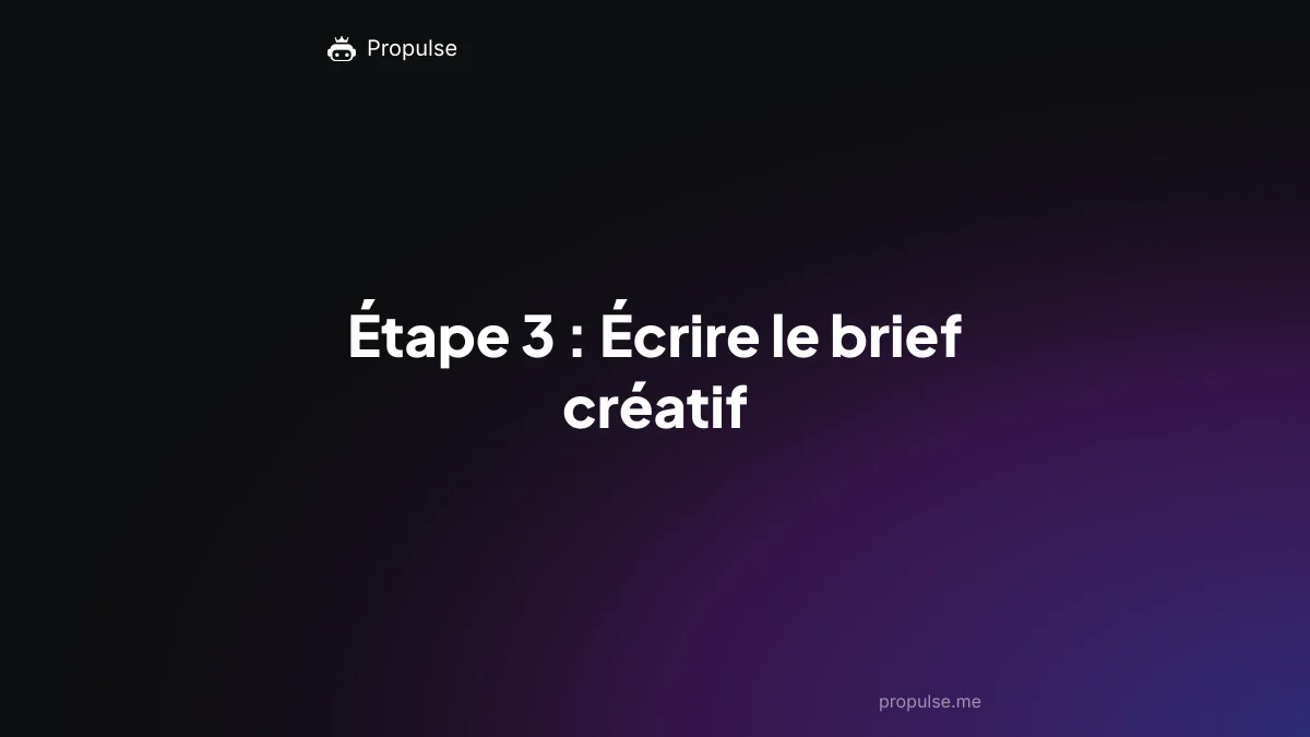 Étape 3 : Écrire le brief créatif