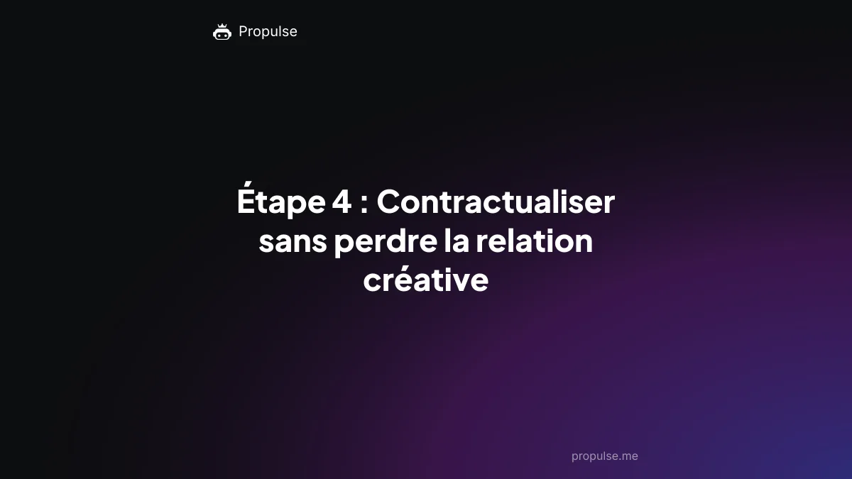 Étape 4 : Contractualiser sans perdre la relation créative
