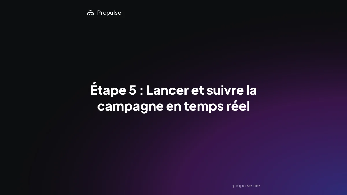 Étape 5 : Lancer et suivre la campagne en temps réel