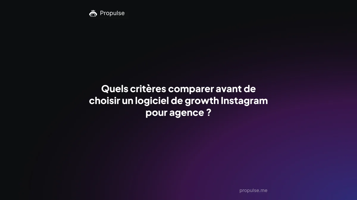 Quels critères comparer avant de choisir un logiciel de growth Instagram pour agence ?