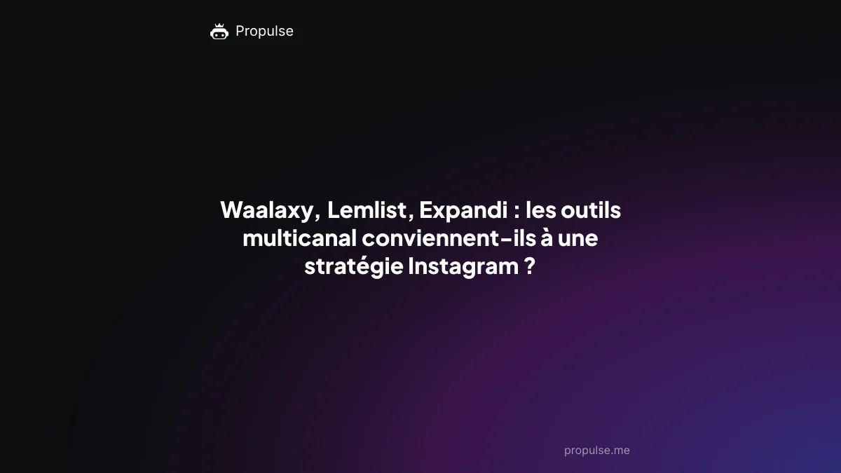 Waalaxy, Lemlist, Expandi : les outils multicanal conviennent-ils à une stratégie Instagram ?