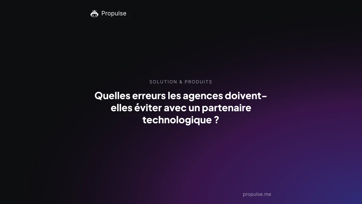 Quelles erreurs les agences doivent-elles éviter avec un partenaire technologique ?