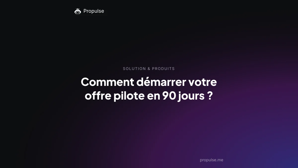 Comment démarrer votre offre pilote en 90 jours ?