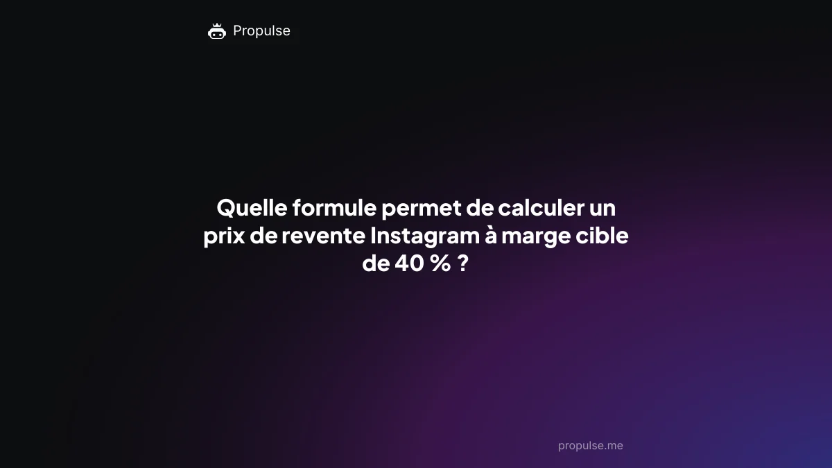 Quelle formule permet de calculer un prix de revente Instagram à marge cible de 40 % ?
