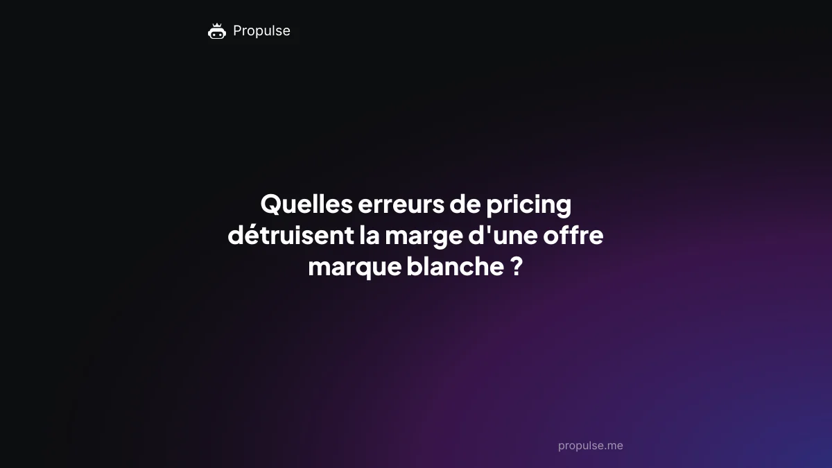 Quelles erreurs de pricing détruisent la marge d'une offre marque blanche ?