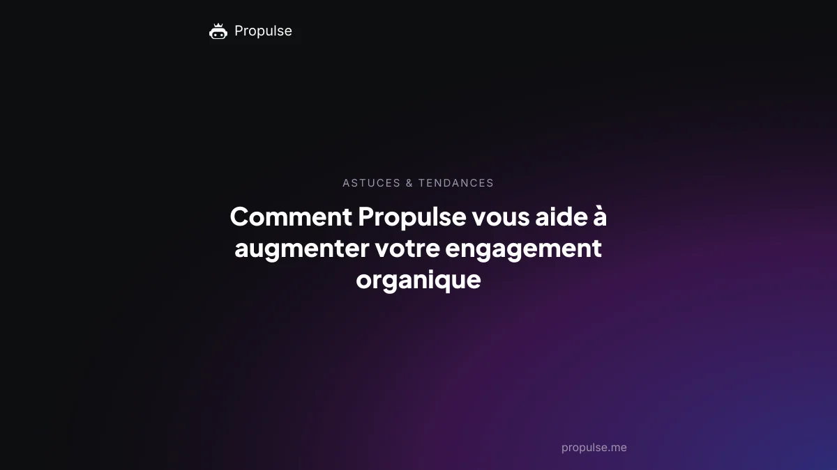 Comment Propulse vous aide à augmenter votre engagement organique