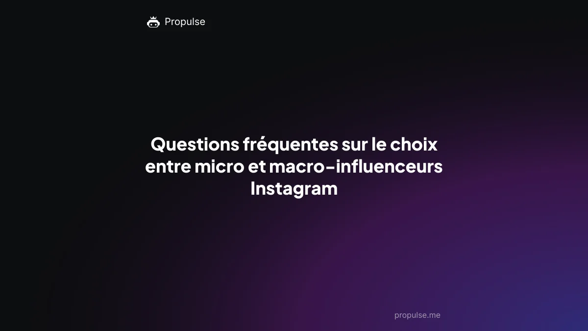 Questions fréquentes sur le choix entre micro et macro-influenceurs Instagram