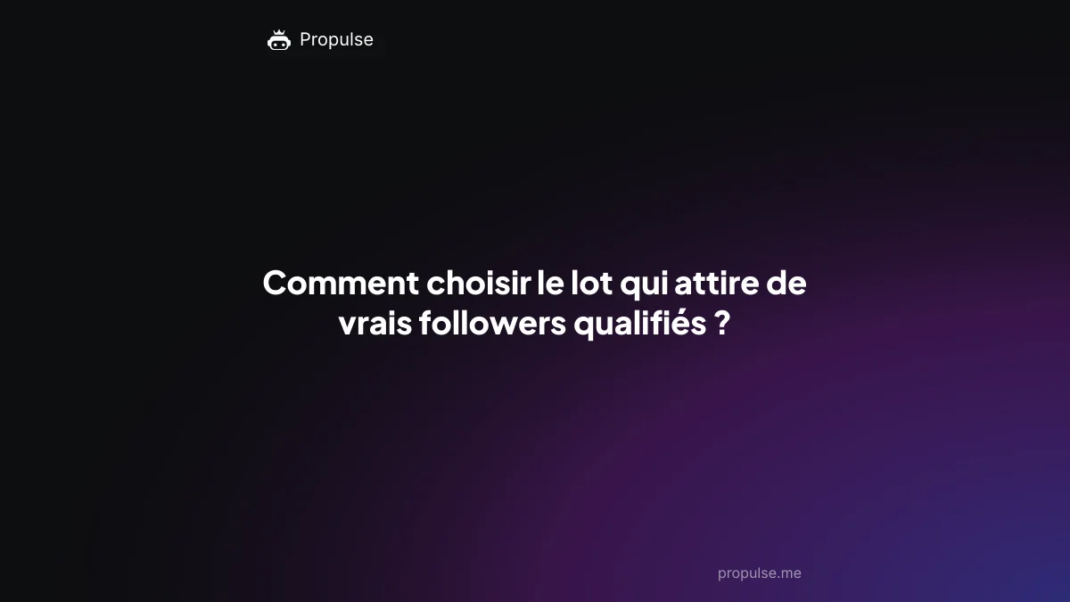 Comment choisir le lot qui attire de vrais followers qualifiés ?