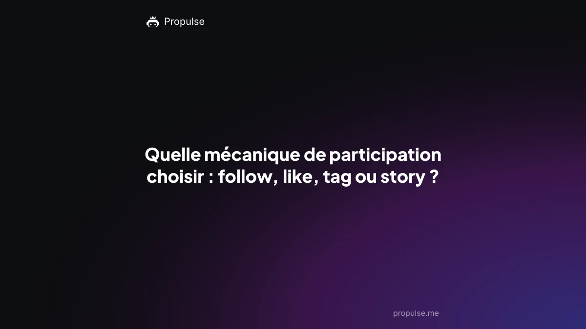 Quelle mécanique de participation choisir : follow, like, tag ou story ?