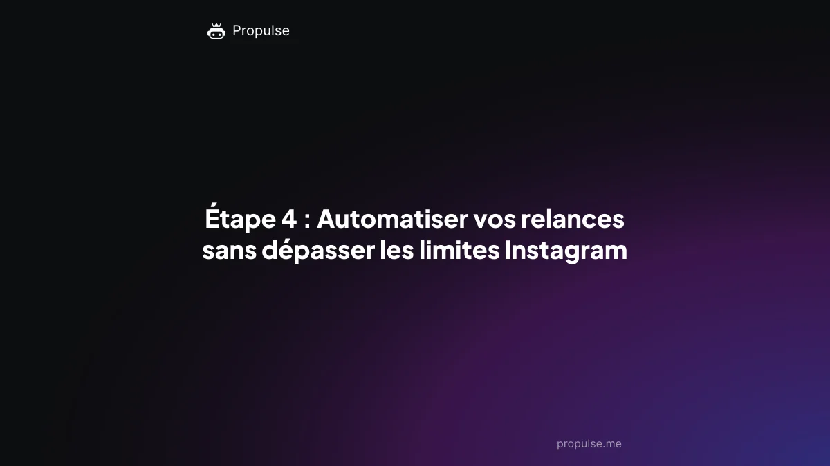 Étape 4 : Automatiser vos relances sans dépasser les limites Instagram