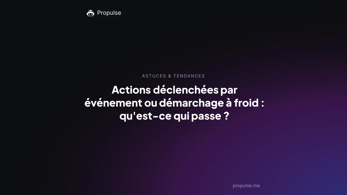 Actions déclenchées par événement ou démarchage à froid : qu'est-ce qui passe ?