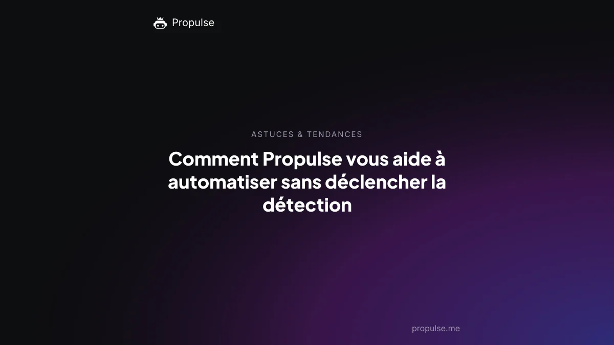 Comment Propulse vous aide à automatiser sans déclencher la détection