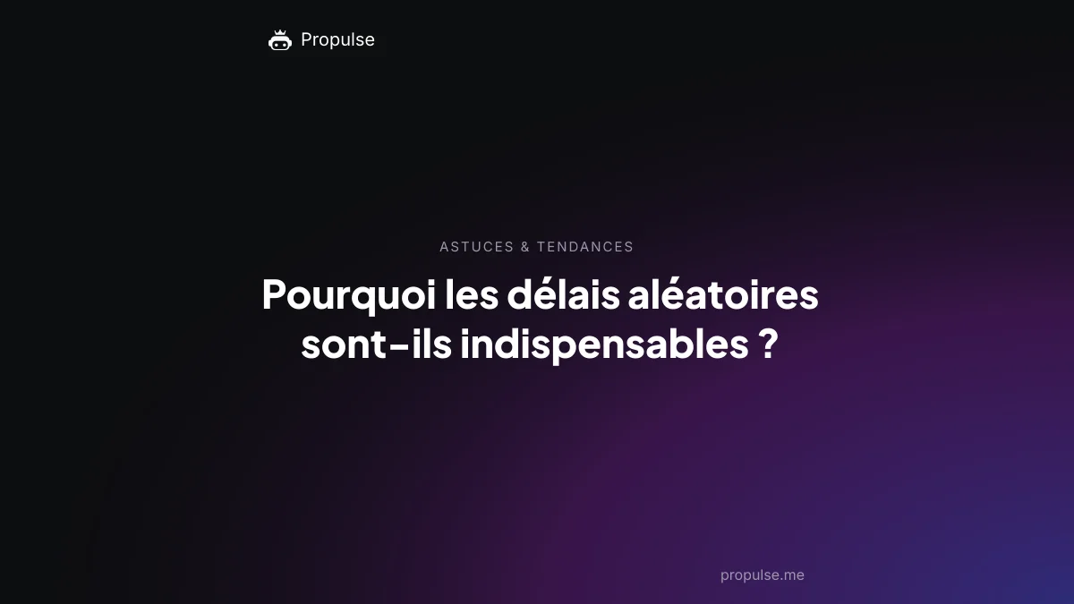 Pourquoi les délais aléatoires sont-ils indispensables ?