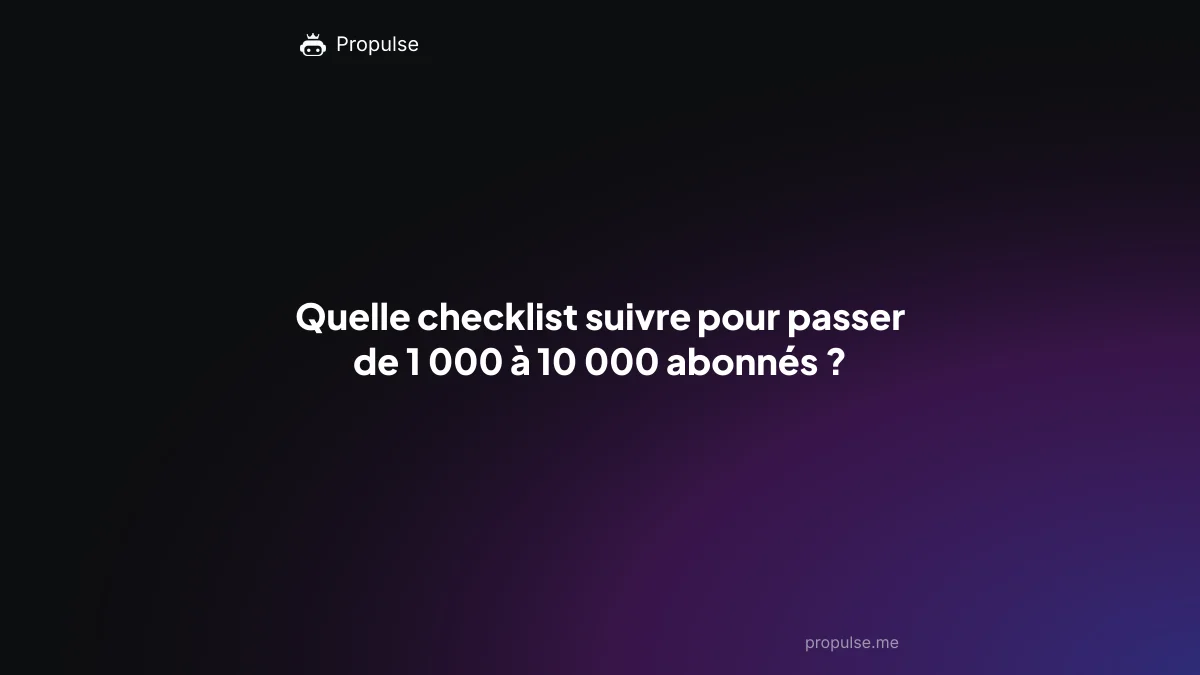 Quelle checklist suivre pour passer de 1 000 à 10 000 abonnés ?