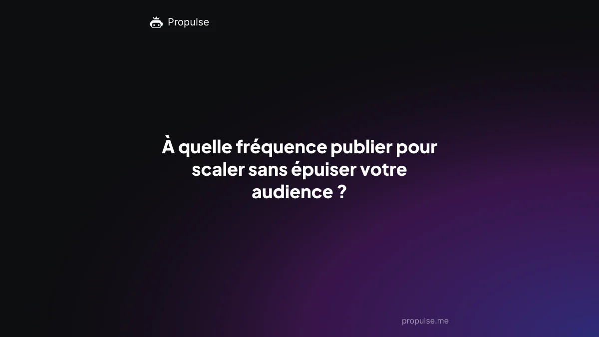 À quelle fréquence publier pour scaler sans épuiser votre audience ?