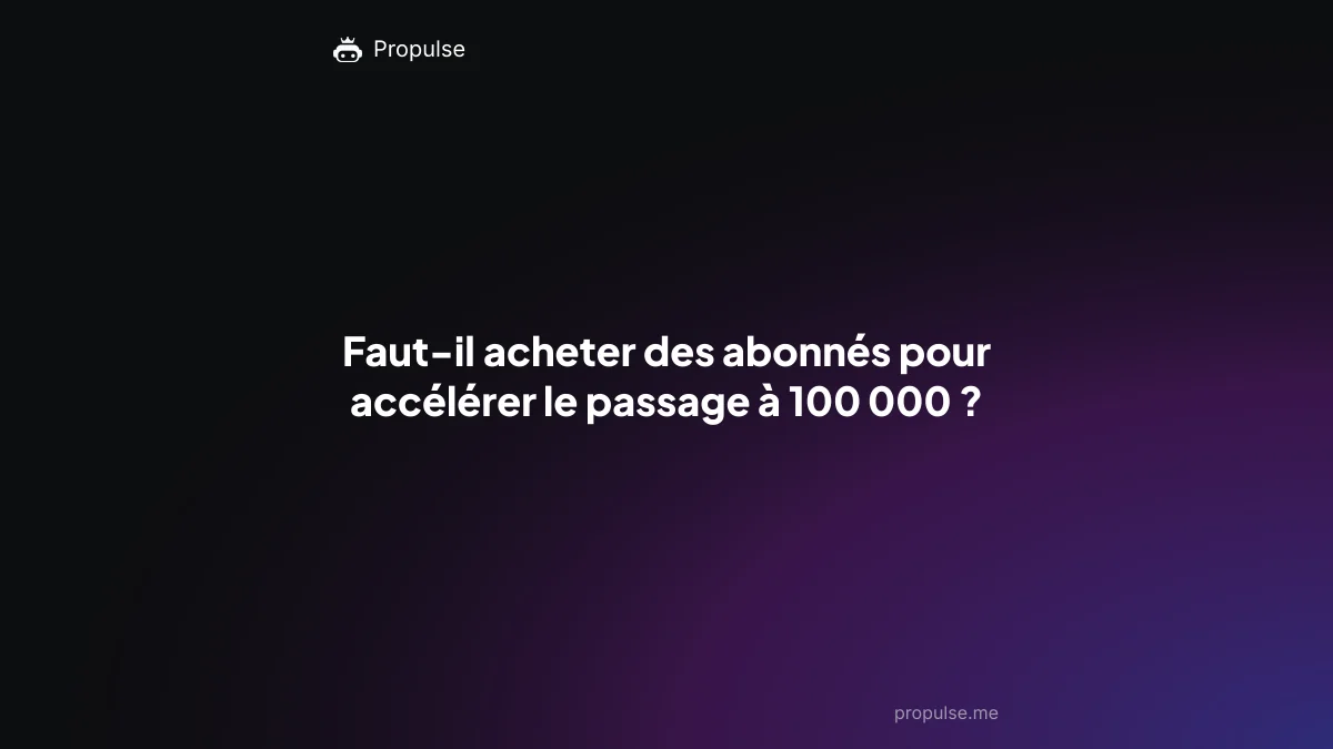 Faut-il acheter des abonnés pour accélérer le passage à 100 000 ?