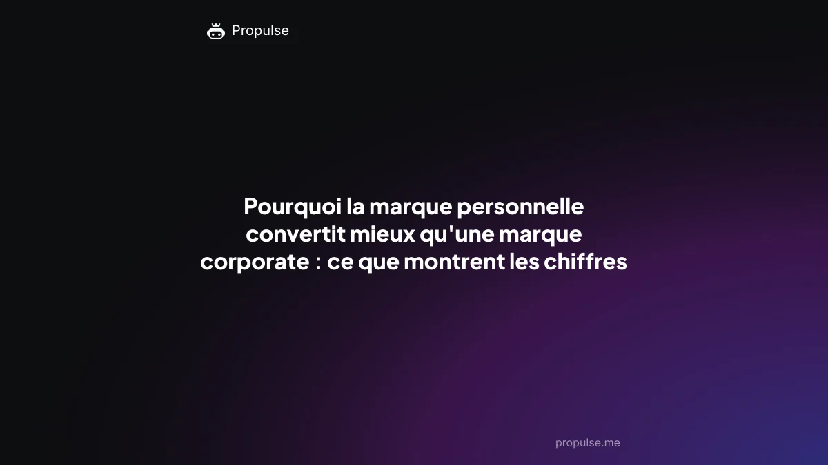 Pourquoi la marque personnelle convertit mieux qu'une marque corporate : ce que montrent les chiffres