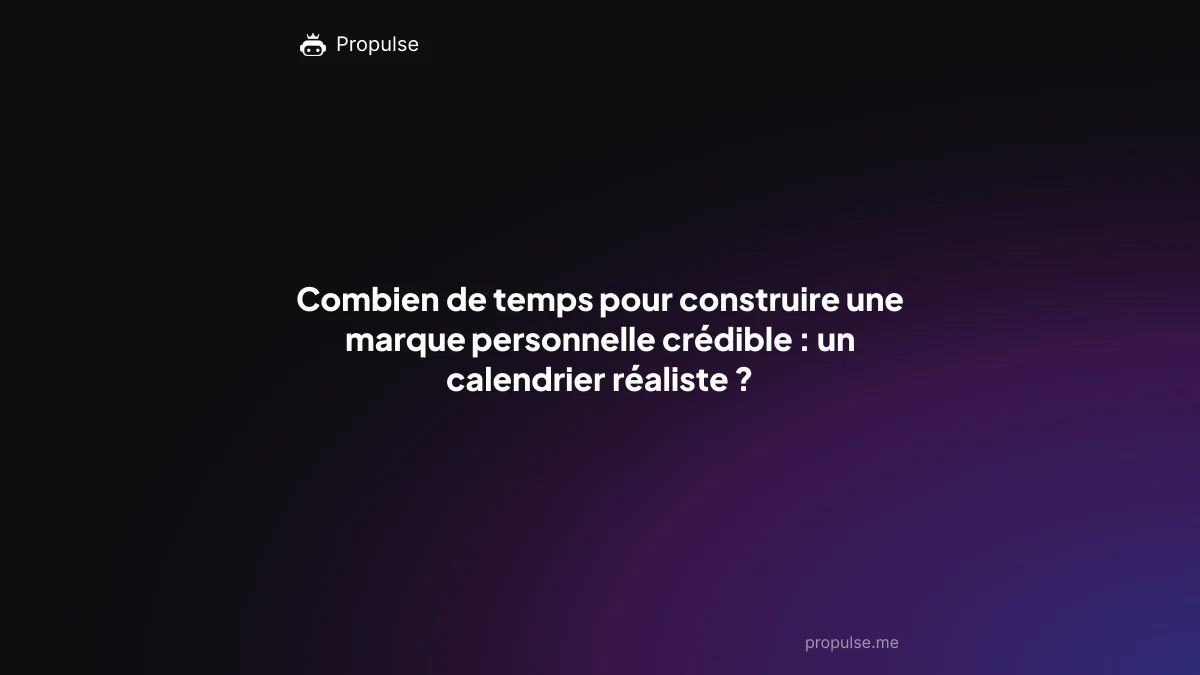 Combien de temps pour construire une marque personnelle crédible : un calendrier réaliste ?