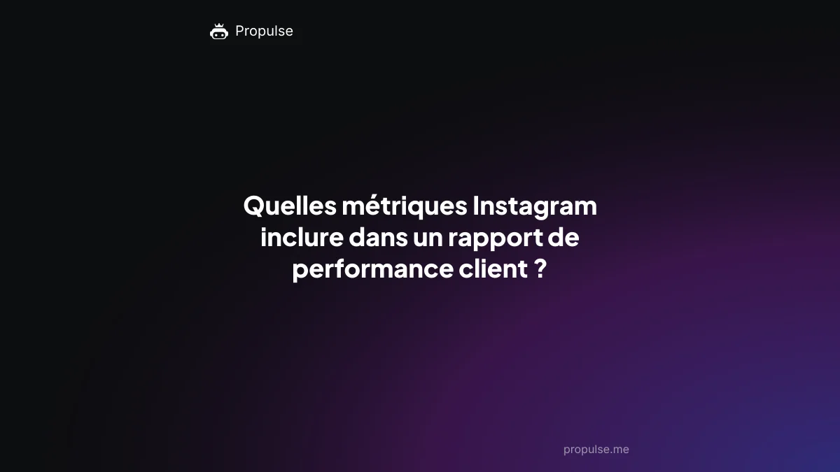 Quelles métriques Instagram inclure dans un rapport de performance client ?