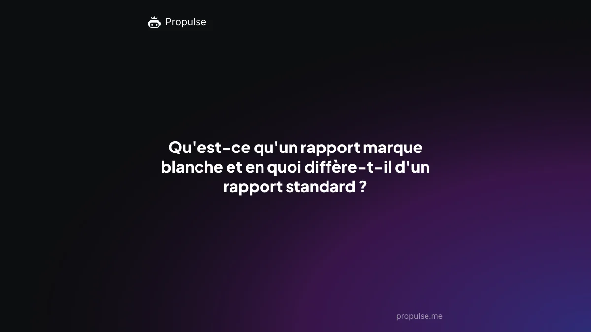 Qu'est-ce qu'un rapport marque blanche et en quoi diffère-t-il d'un rapport standard ?