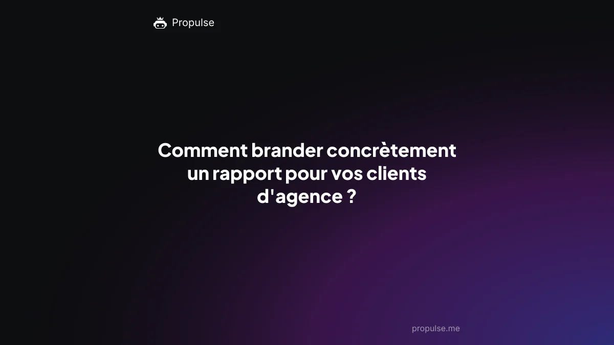 Comment brander concrètement un rapport pour vos clients d'agence ?