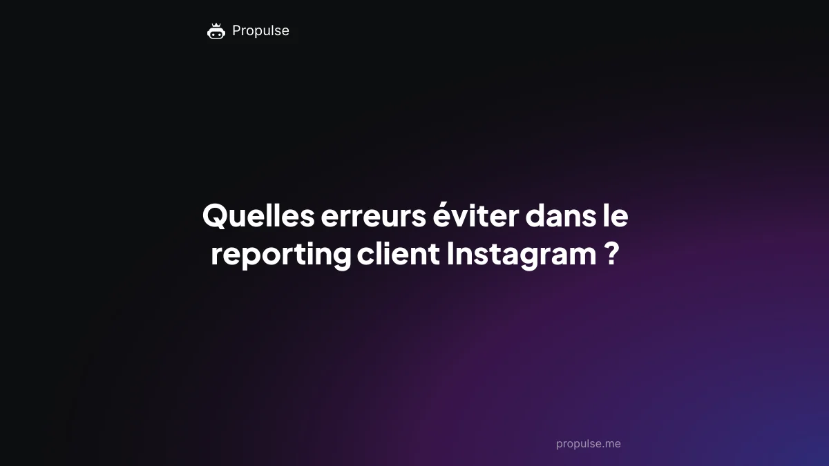 Quelles erreurs éviter dans le reporting client Instagram ?