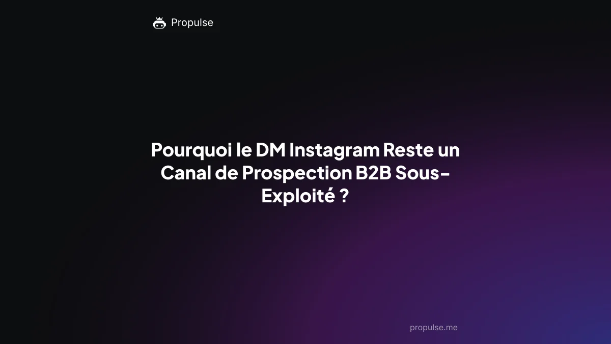 Pourquoi le DM Instagram Reste un Canal de Prospection B2B Sous-Exploité ?