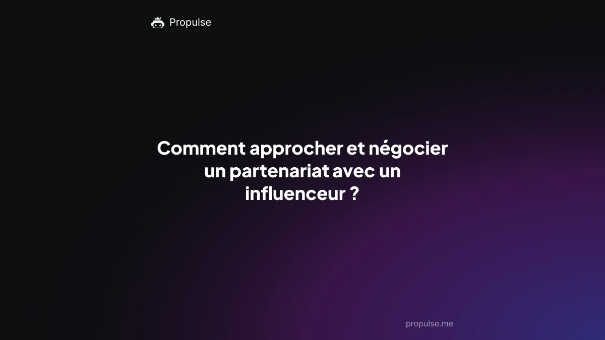 Comment approcher et négocier un partenariat avec un influenceur ?