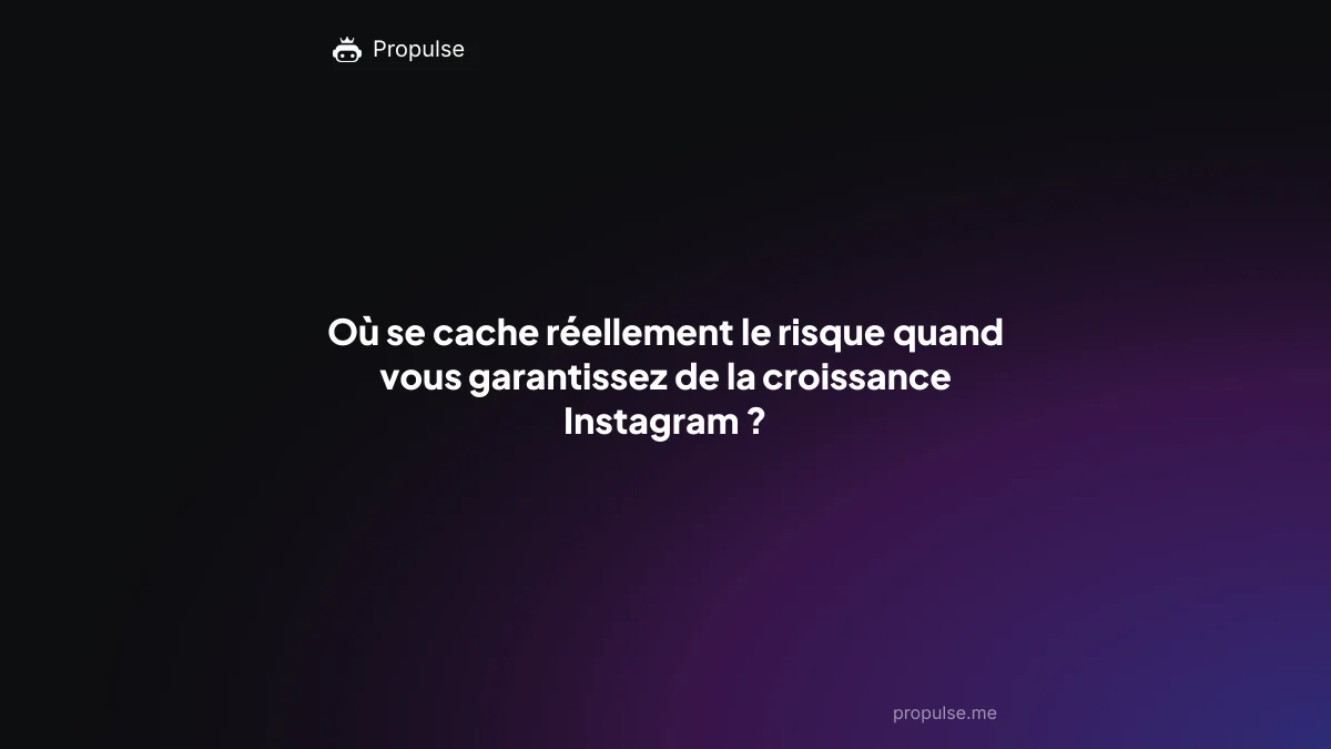 Où se cache réellement le risque quand vous garantissez de la croissance Instagram ?