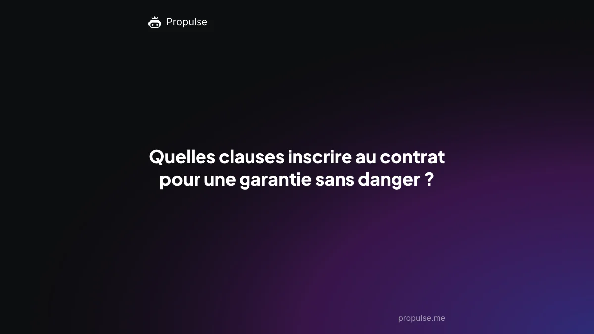 Quelles clauses inscrire au contrat pour une garantie sans danger ?