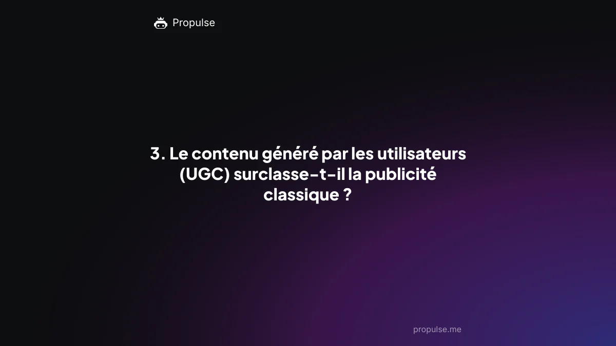 3. Le contenu généré par les utilisateurs (UGC) surclasse-t-il la publicité classique ?