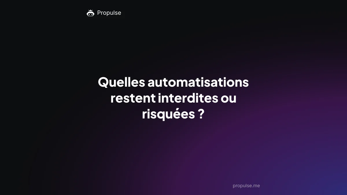 Quelles automatisations restent interdites ou risquées ?