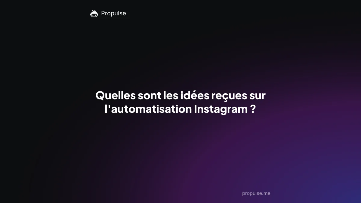 Quelles sont les idées reçues sur l'automatisation Instagram ?