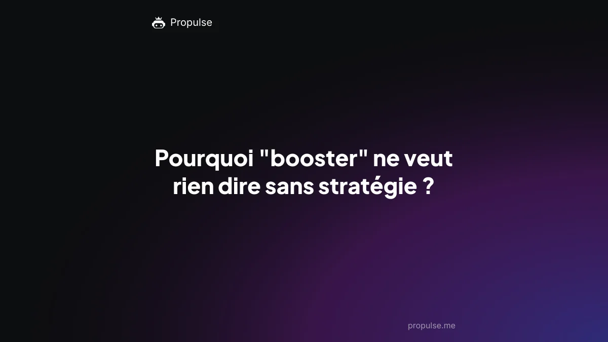 Pourquoi "booster" ne veut rien dire sans stratégie ?