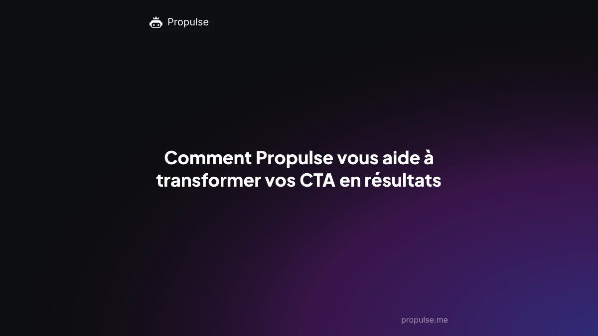 Comment Propulse vous aide à transformer vos CTA en résultats