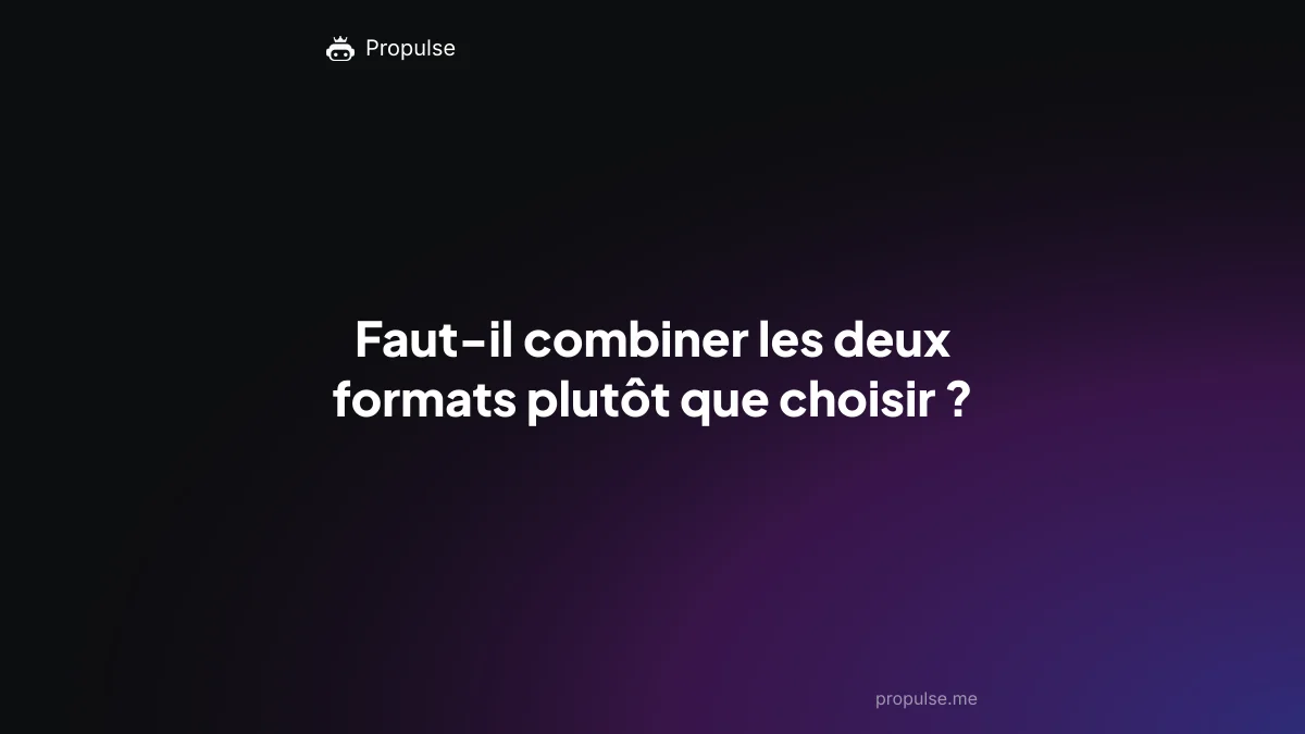 Faut-il combiner les deux formats plutôt que choisir ?
